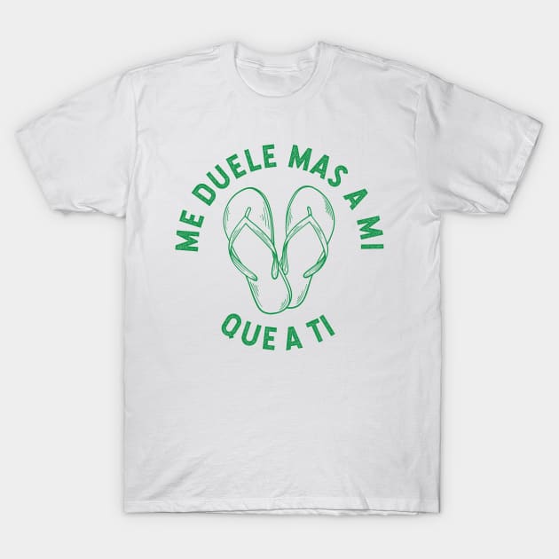 Me duele mas a mi que a ti - green design T-Shirt by verde